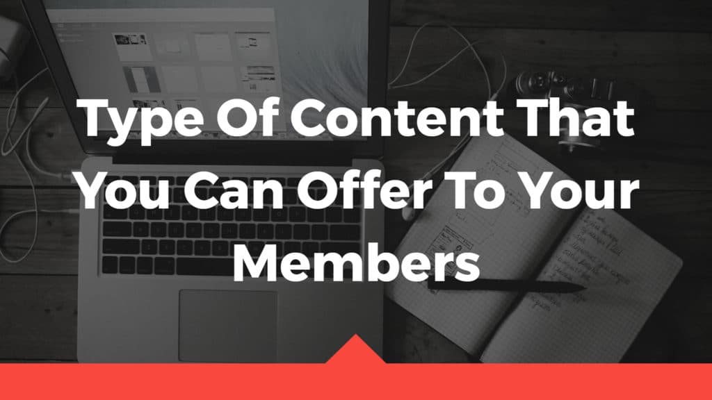 type of content that you can offer to your members