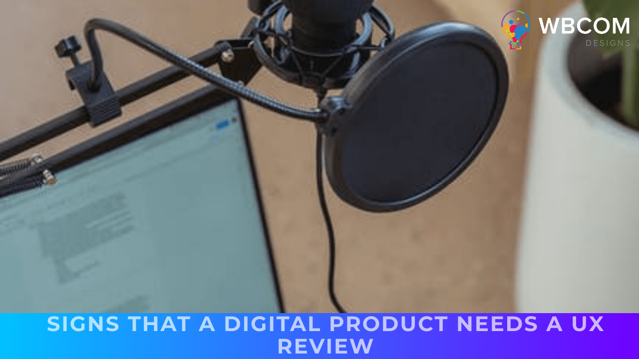 Signs That a Digital Product Needs a UX Review