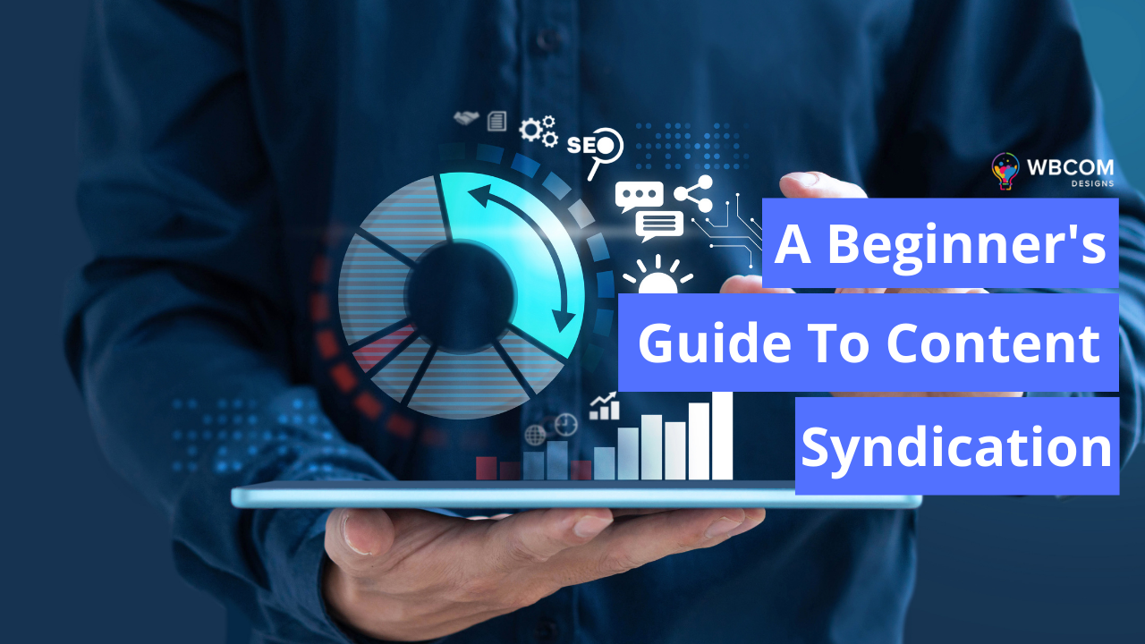 A Beginner’s Guide To Content Syndication