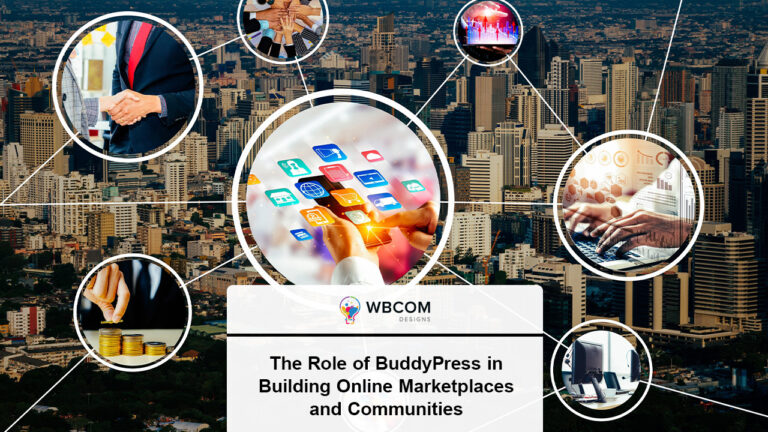 The Role of BuddyPress in Building Online Marketplaces and Communities
