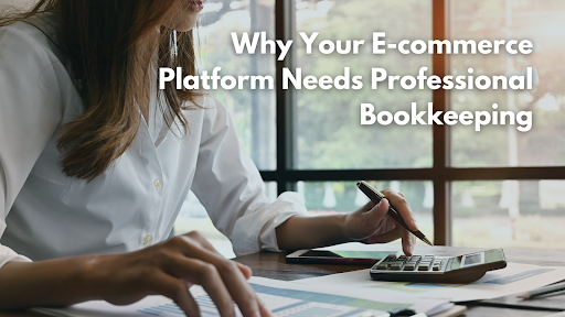 Why Your E-commerce Platform Needs Professional Bookkeeping