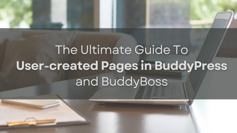 The Ultimate Guide To User-Created Pages in BuddyPress and BuddyBoss